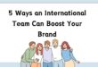 5 Ways an International Team Can Boost Your Brand