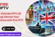 Fire IPTV UK