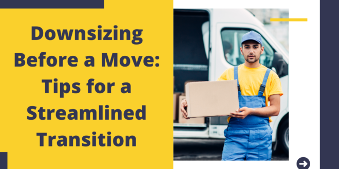 Downsizing Before a Move: Tips for a Streamlined Transition