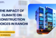 The Impact of Climate on Construction Choices in Ranchi